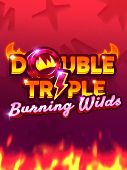 Double Triple Burning Wilds