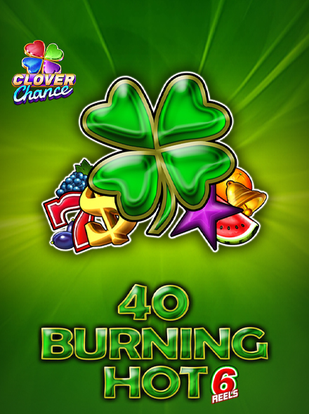 40 Burning Hot 6 reels - Clover Chance